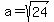+a+=+sqrt%28+24+%29+