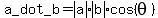 +a_dot_b+=+abs%28a%29abs%28b%29%2Acos%28theta%29+