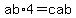 +ab%2A4=cab+