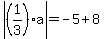 +abs%28%281%2F3%29a%29=-5%2B8