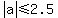+abs%28+a+%29+%3C=+2.5+