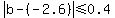 +abs%28+b+-+%28-2.6%29+%29++%3C=+0.4+