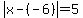 +abs%28x-%28-6%29%29+=+5+