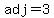 +adj=3