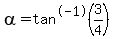 +alpha=tan%5E-1%283%2F4%29