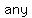 +any