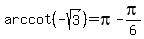 +arccot%28++-sqrt%28+3+%29%29+=+pi+-+pi%2F6+