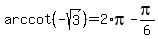 +arccot%28+-sqrt%283%29+%29+=+2%2Api+-+pi%2F6+