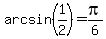 +arcsin%28+1%2F2+%29+=+pi%2F6+