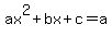 +ax%5E2+%2B+bx+%2B+c+=+a