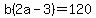 +b%282a-3%29+=+120