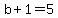 +b%2B1=5+