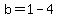 +b=1-4
