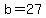 +b=27