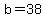 +b=38