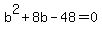+b%5E2+%2B+8b+-+48+=+0+
