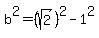 +b%5E2+=+%28sqrt%282%29%29%5E2+-+1%5E2+