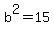 +b%5E2+=+15+