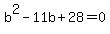 +b%5E2+-+11b+%2B+28+=+0+