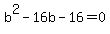 +b%5E2+-+16b+-+16+=+0+