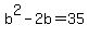+b%5E2+-+2b+=+35+