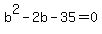+b%5E2+-+2b+-+35+=+0+