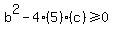 +b%5E2+-+4%285%29%28c%29+%3E=+0+