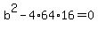+b%5E2+-+4%2A64%2A16+=+0+