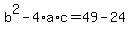 +b%5E2+-+4%2Aa%2Ac+=++49+-+24+