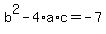 +b%5E2+-+4%2Aa%2Ac+=+-7+