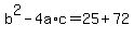 +b%5E2+-+4a%2Ac+=+25+%2B+72+