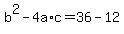 +b%5E2+-+4a%2Ac+=+36+-+12+