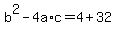 +b%5E2+-+4a%2Ac+=+4+%2B+32+