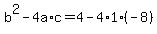 +b%5E2+-+4a%2Ac+=+4+-+4%2A1%2A%28-8%29+