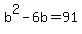 +b%5E2+-+6b+=+91+