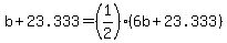 +b+%2B+23.333+=+%281%2F2%29%2A%28+6b+%2B+23.333+%29+