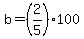 +b+=+%282%2F5%29%2A100+
