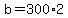 +b+=+300%2A2+