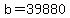 +b+=+39880+