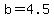 +b+=+4.5+