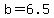+b+=+6.5+
