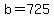 +b+=+725+