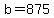 +b+=+875+