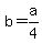 +b+=+a%2F4+