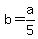 +b+=+a%2F5+