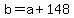 +b+=+a+%2B+148+