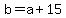 +b+=+a+%2B+15+