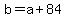 +b+=+a+%2B+84+