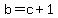 +b+=+c+%2B+1+