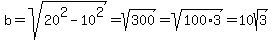 +b+=+sqrt%2820%5E2-10%5E2%29+=+sqrt%28300%29=+sqrt%28100%2A3%29+=+10sqrt%283%29